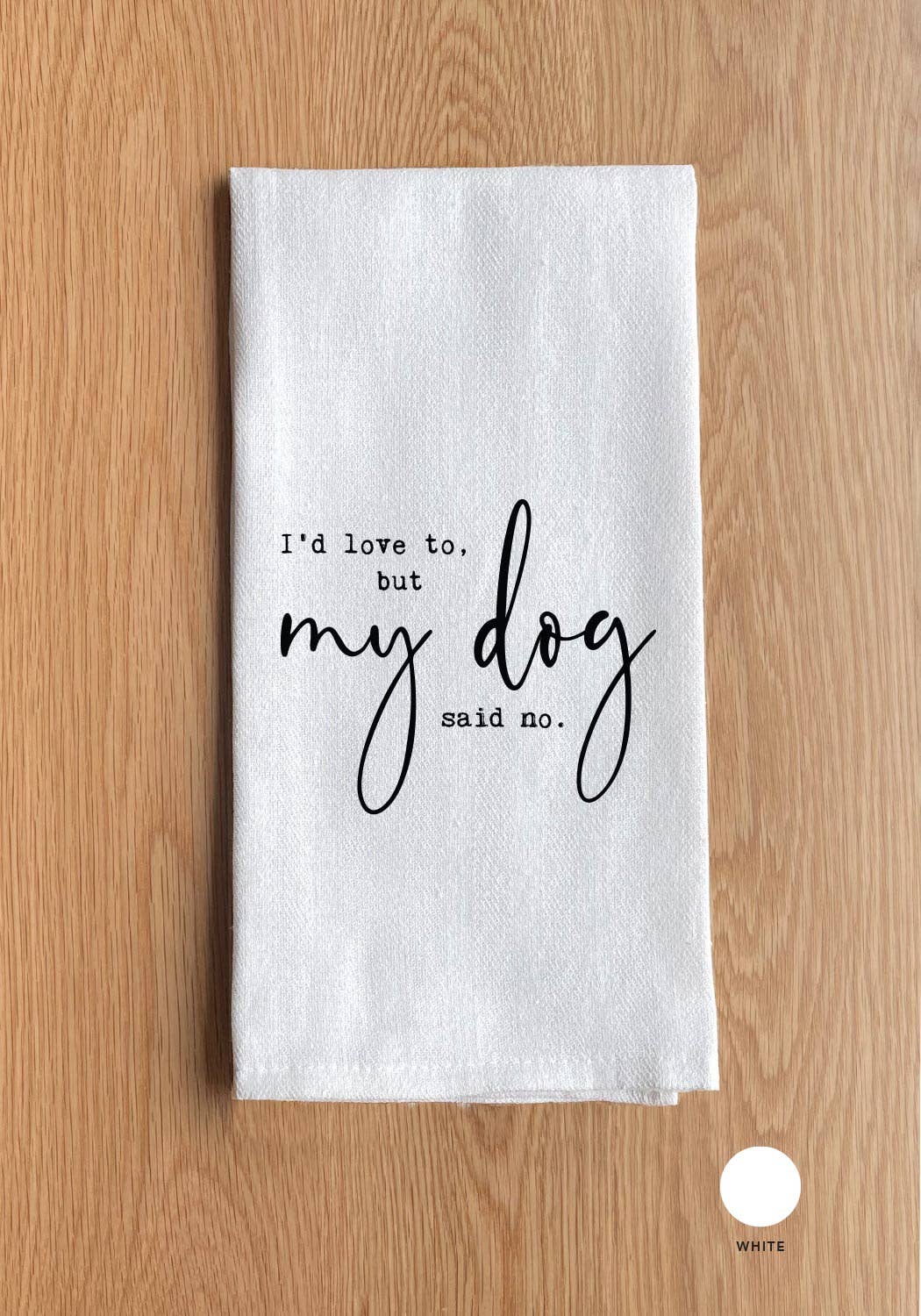 I'd love to, but my dog said no -- Kitchen Towel