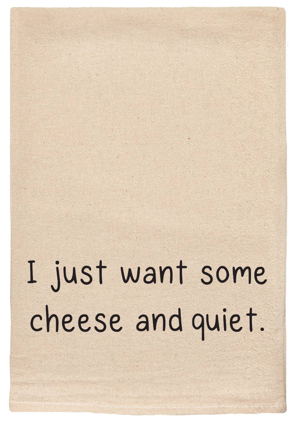 I just want some cheese and quiet funny tea towel