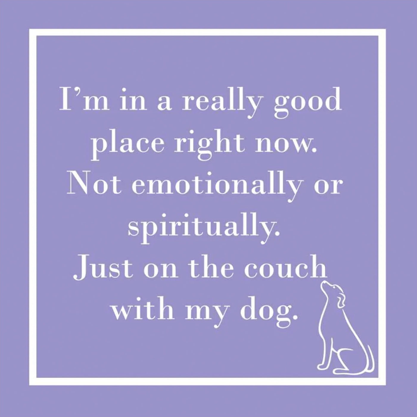 I'm in a Really Good Place Right Now - Periwinkle Rose