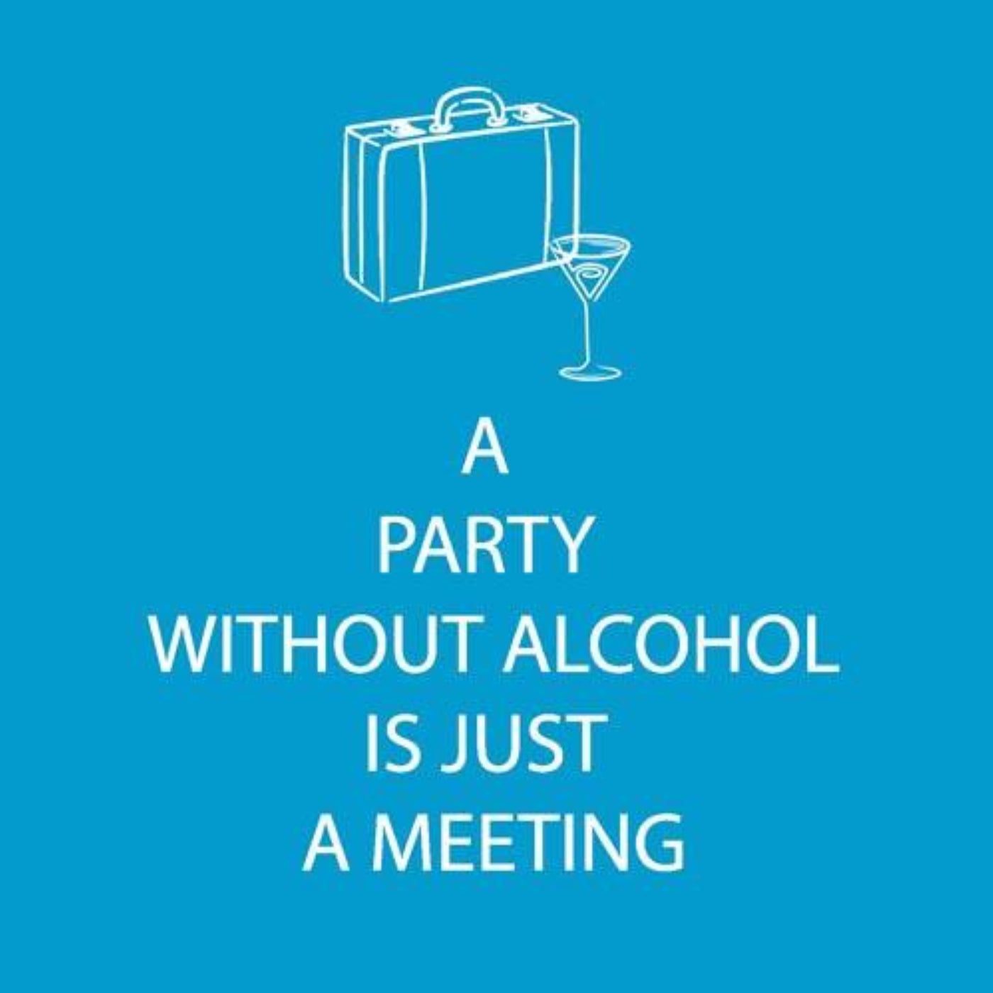 A Party Without Alcohol is Just a Meeting